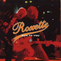 Roxette : Run to You